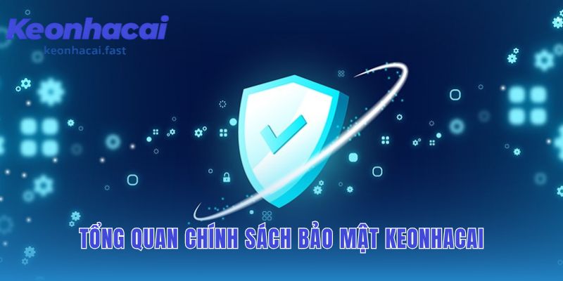 Chính sách bảo mật keonhacai quy định chi tiết quản lý dữ liệu