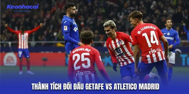 Soi kèo Getafe vs Atletico Madrid – thống kê thành tích đối đầu